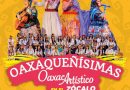 Julio, Mes de la Guelaguetza contará con cuatro conciertos masivos y más actividades culturales