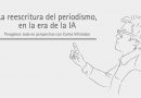 La reescritura del periodismo, en la era de la IA