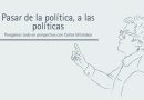 Pasar de la política, a las políticas