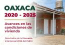 Oaxaca registra avances en las condiciones de vivienda entre 2020 y 2025