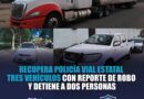 Recupera Policía Vial Estatal tres vehículos con reporte de robo y detiene a dos personas